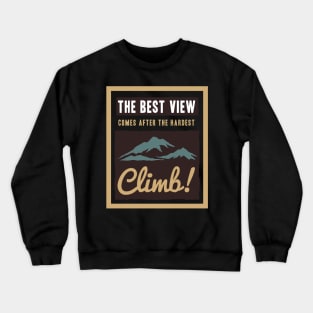 the best view comes after hardest climb Crewneck Sweatshirt